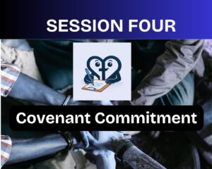 Session four: Covenant Commitment